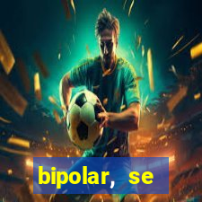 bipolar, se arrepende do que faz